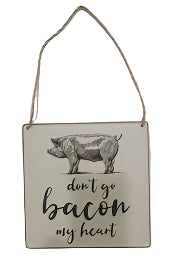 Don't Go Bacon My Heart Embossed Metal Sign