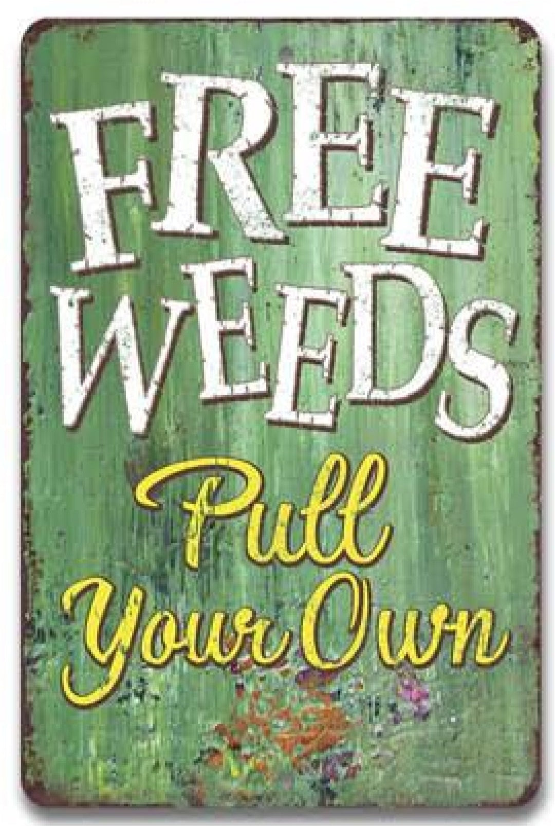 Free Weeds. Pull Your Own Metal Sign