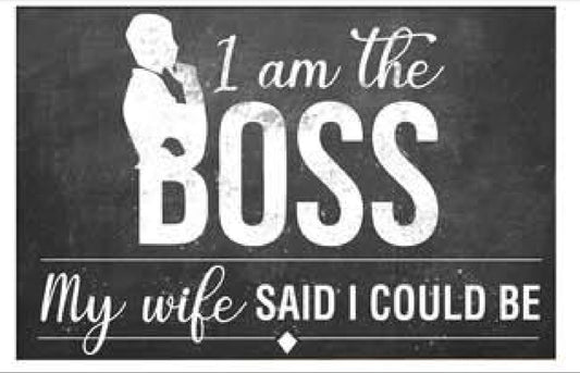 I Am The Boss. My Wife Said I Could Be Metal Sign