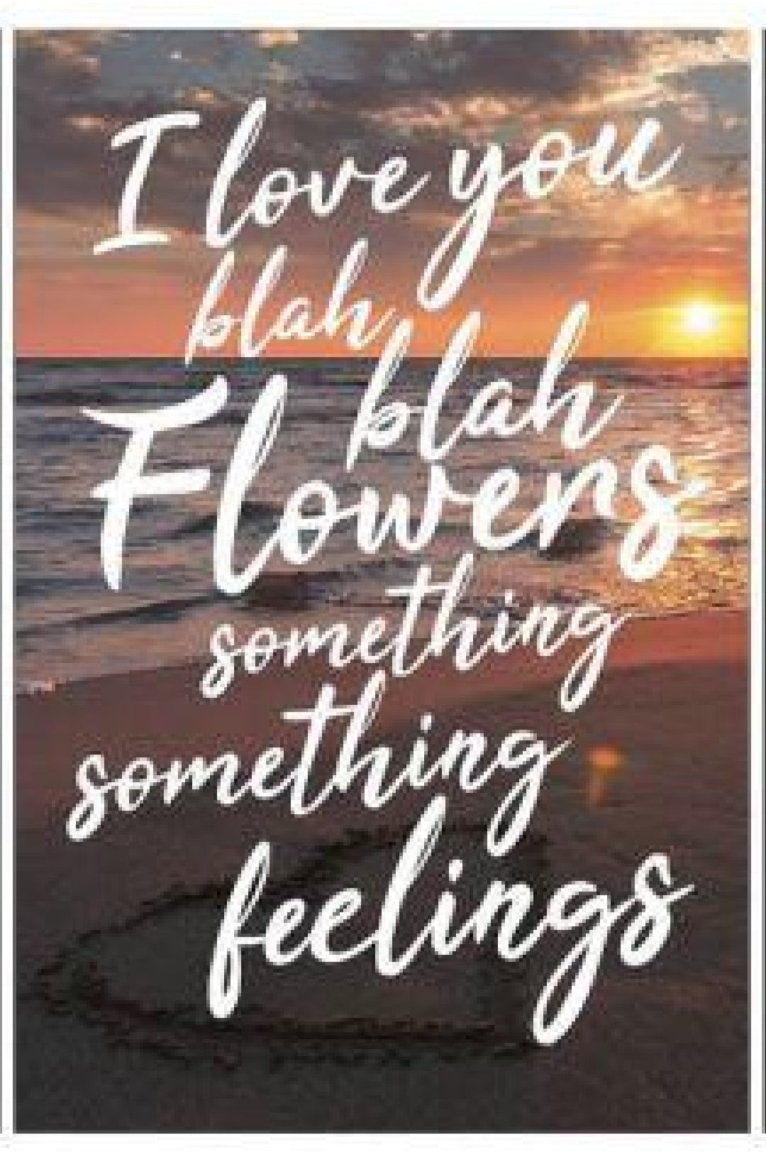 I Love You Blah Blah Flowers or Something Metal Sign