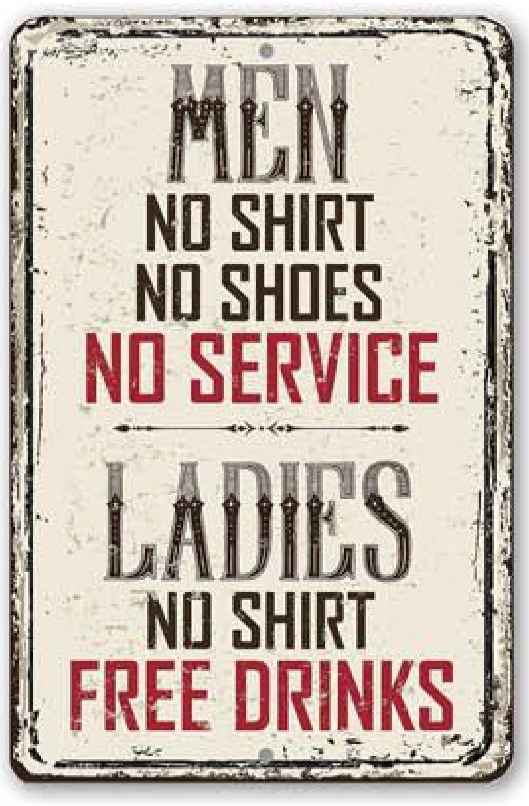 Men: No Shirt, No Service. Ladies: Free Drinks Metal Sign