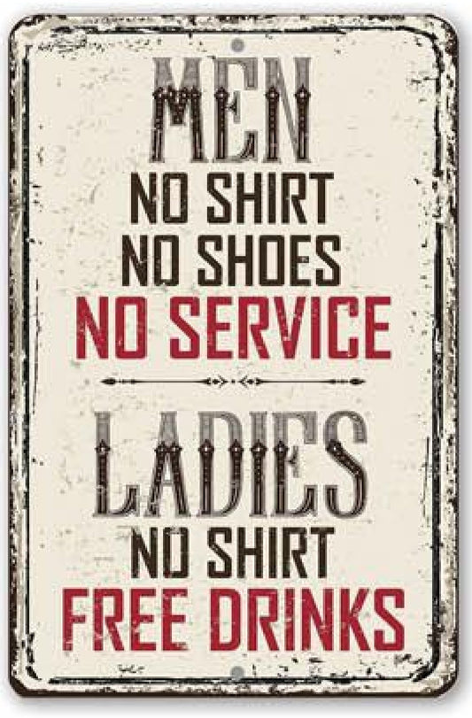 Men: No Shirt, No Service. Ladies: Free Drinks Metal Sign