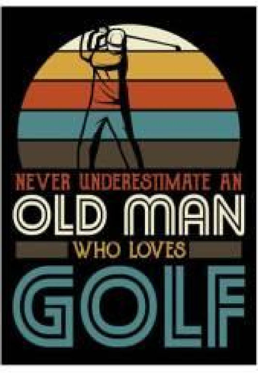 Never Underestimate An Old Man Who Loves Golf Metal Sign