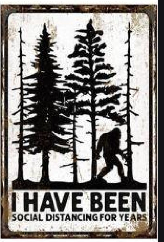 Sasquatch - I Have Been Social Distancing For Years Metal Sign
