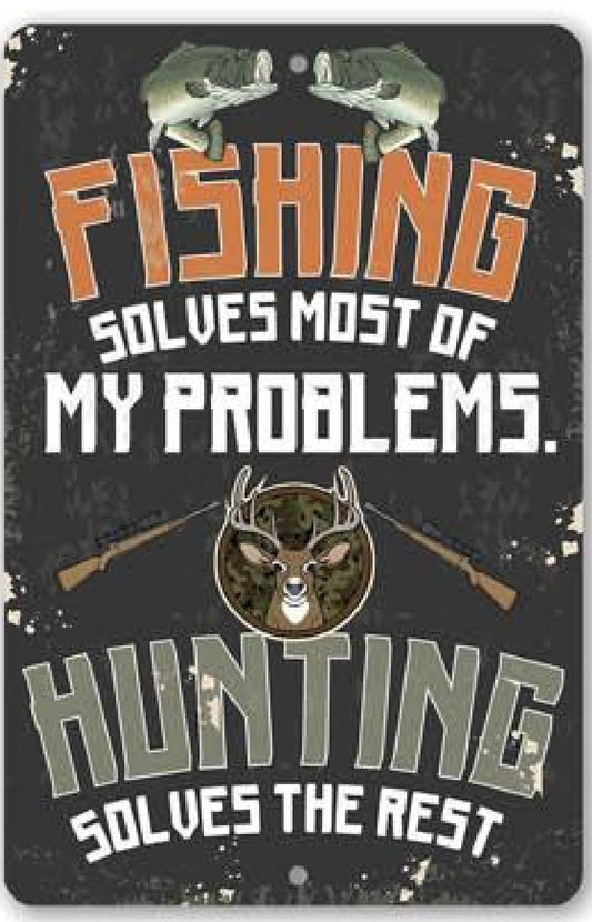 Fishing Solves Problems. Hunting Solves The Rest Metal Sign